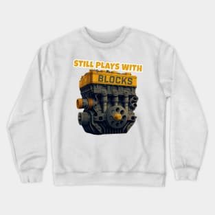 Still Plays With Blocks Crewneck Sweatshirt